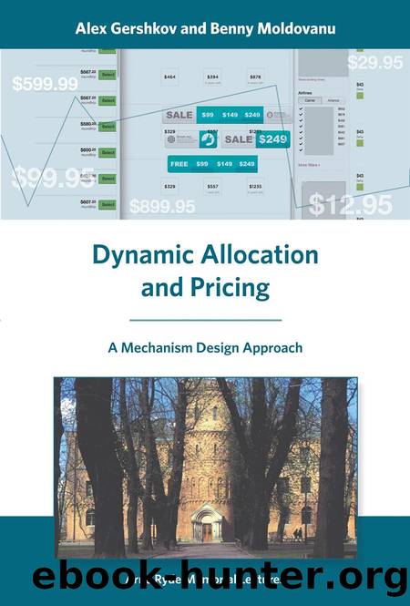 Dynamic Allocation and Pricing : A Mechanism Design Approach by Alex Gershkov; Benny Moldovanu