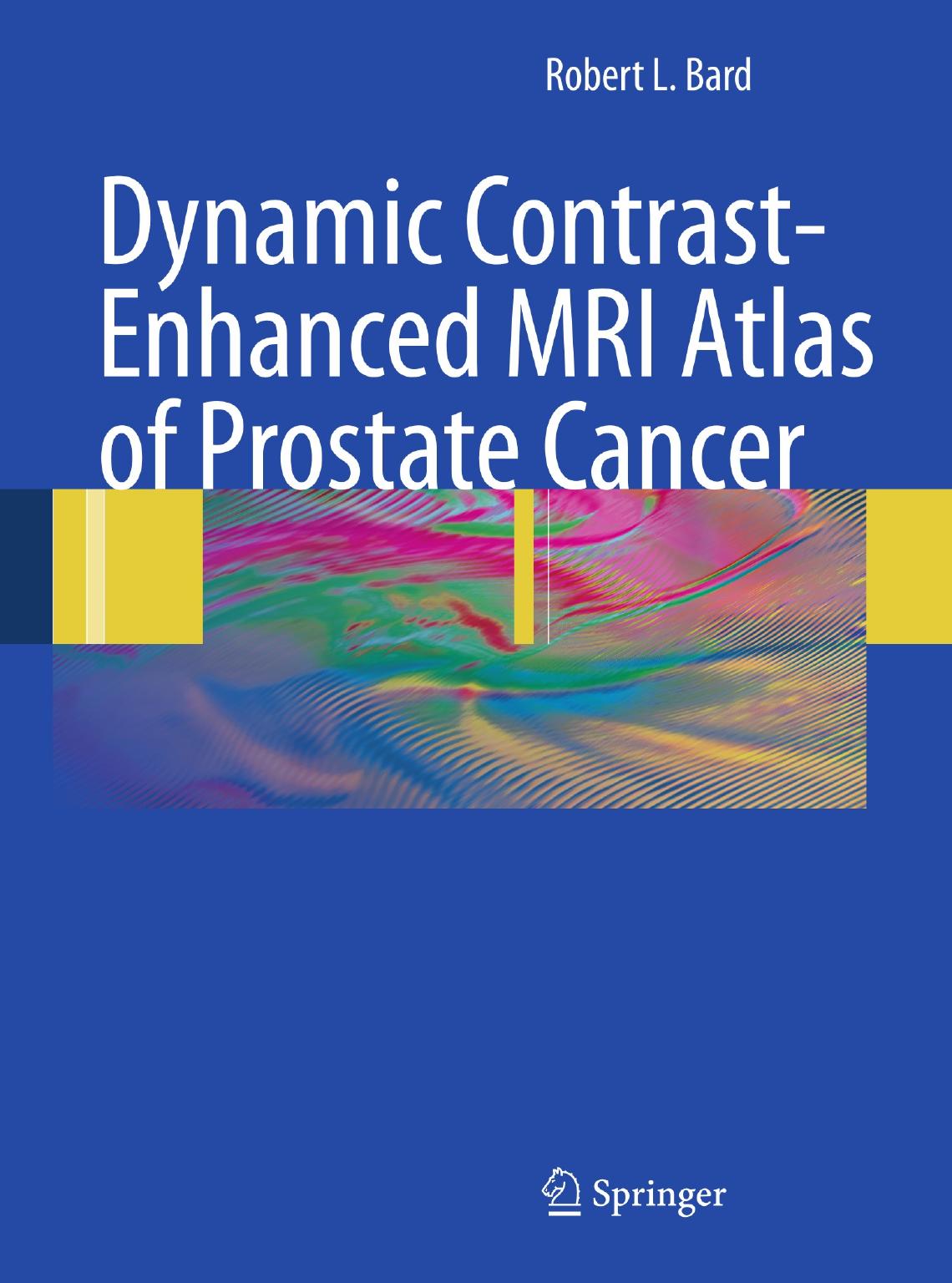 Dynamic Contrast-Enhanced MRI Atlas of Prostate Cancer by Robert L. Bard MD DABR MACR (auth.)
