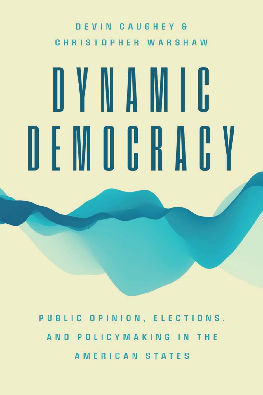 Dynamic Democracy: Public Opinion, Elections, and Policymaking in the American States by Devin Caughey & Christopher Warshaw