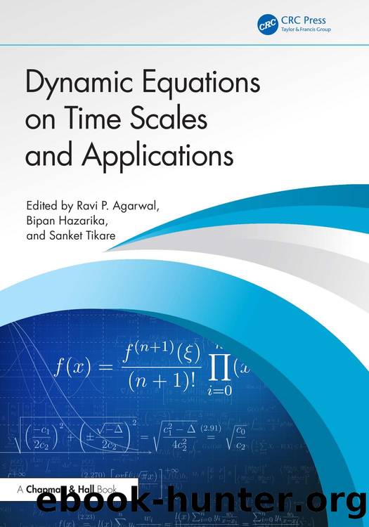 Dynamic Equations on Time Scales and Applications by Ravi P. Agarwal & Bipan Hazarika & Sanket Tikare