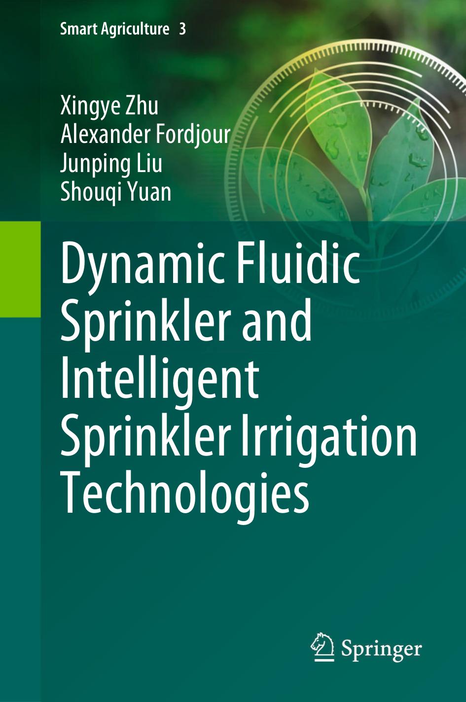 Dynamic Fluidic Sprinkler and Intelligent Sprinkler Irrigation Technologies by Xingye Zhu Alexander Fordjour Junping Liu Shouqi Yuan