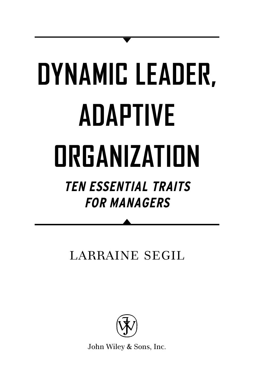 Dynamic Leader Adaptive Organization: Ten Essential Traits for Managers by Larraine Segil