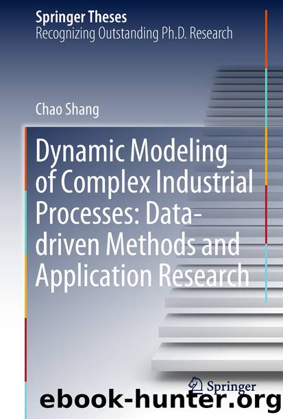 Dynamic Modeling of Complex Industrial Processes: Data-driven Methods and Application Research by Chao Shang