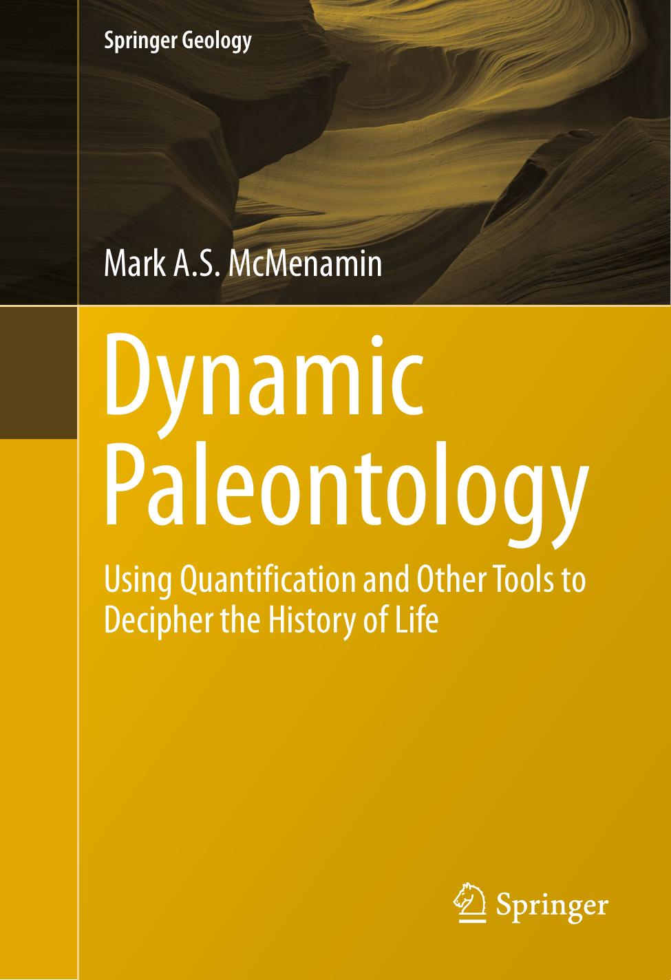 Dynamic Paleontology: Using Quantification and Other Tools to Decipher the History of Life by Mark A.S. McMenamin (auth.)