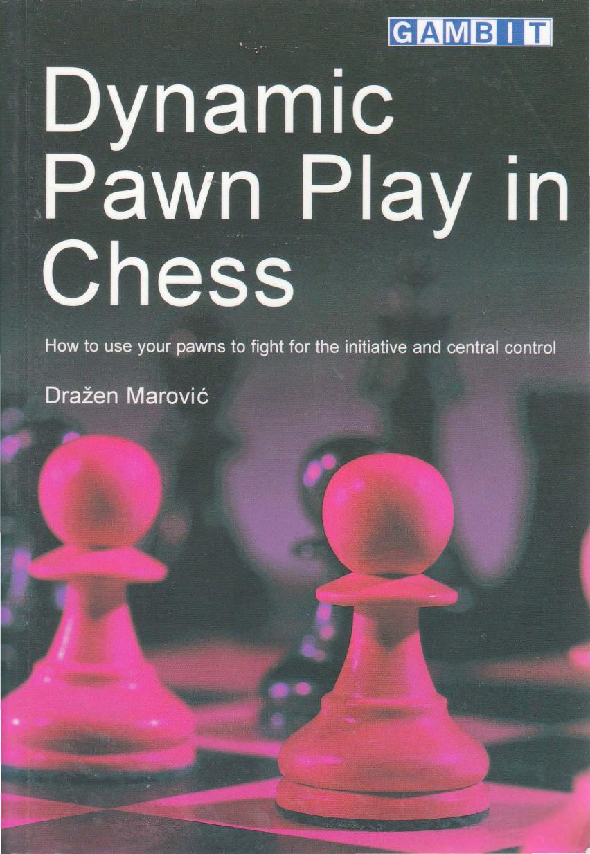 Dynamic Pawn Play in Chess by Drazen Marovic