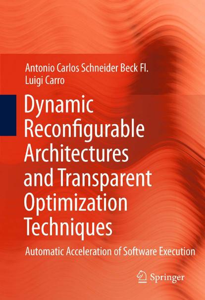 Dynamic Reconfigurable Architectures and Transparent Optimization Techniques: Automatic Acceleration of Software Execution by Antonio Carlos Schneider Beck Fl. Luigi Carro (auth.)