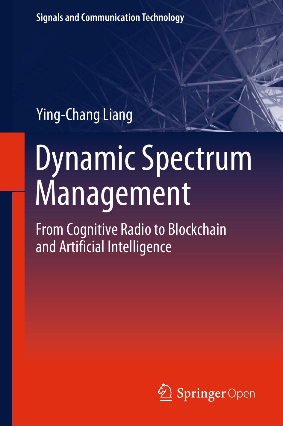 Dynamic Spectrum Management: From Cognitive Radio to Blockchain and Artificial Intelligence by Ying-Chang Liang