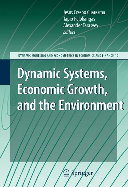 Dynamic Systems, Economic Growth, and the Environment (Dynamic Modeling and Econometrics in Economics and Finance) by Jesús Crespo Cuaresma Tapio Palokangas Alexander Tarasyev