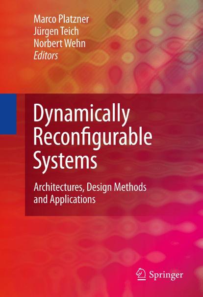 Dynamically Reconfigurable Systems: Architectures, Design Methods and Applications by Alexander Thomas Jürgen Becker (auth.) Marco Platzner Jürgen Teich Norbert Wehn (eds.)