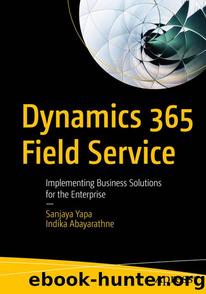 Dynamics 365 Field Service by Sanjaya Yapa & Indika Abayarathne