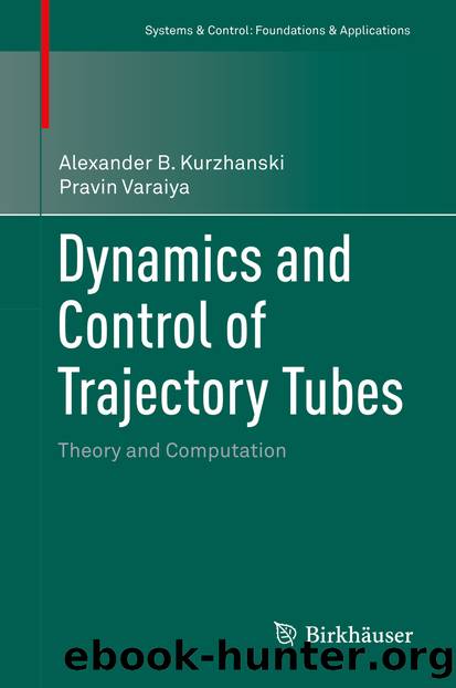 Dynamics and Control of Trajectory Tubes by Alexander B. Kurzhanski & Pravin Varaiya