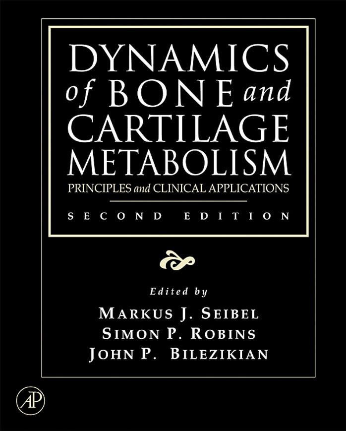 Dynamics of Bone and Cartilage Metabolism: Principles and Clinical Applications, 2nd edition by Markus J. Seibel Simon P. Robins John P. Bilezikian