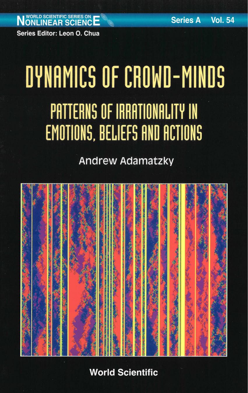 Dynamics of Crowd-Minds: Patterns of Irrationality in Emotions, Beliefs and Actions by Andrew Adamatzky