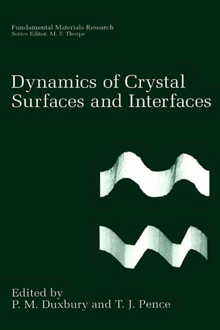 Dynamics of Crystal Surfaces and Interfaces by P.M. Duxbury T.J. Pence