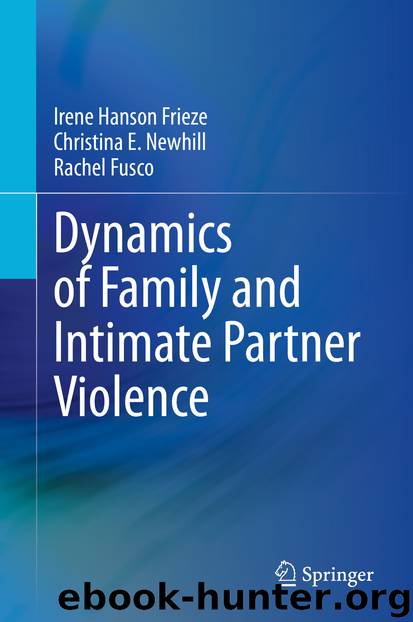 Dynamics of Family and Intimate Partner Violence by Irene Hanson Frieze & Christina E. Newhill & Rachel Fusco