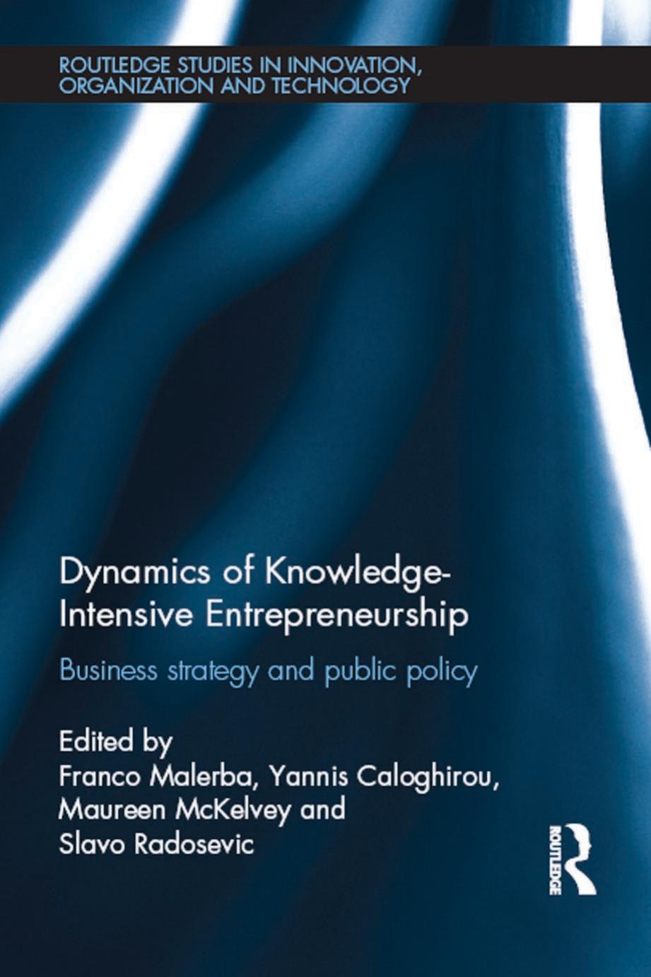 Dynamics of Knowledge Intensive Entrepreneurship: Business Strategy and Public Policy (repost) by Franco Malerba and Yannis Caloghirou
