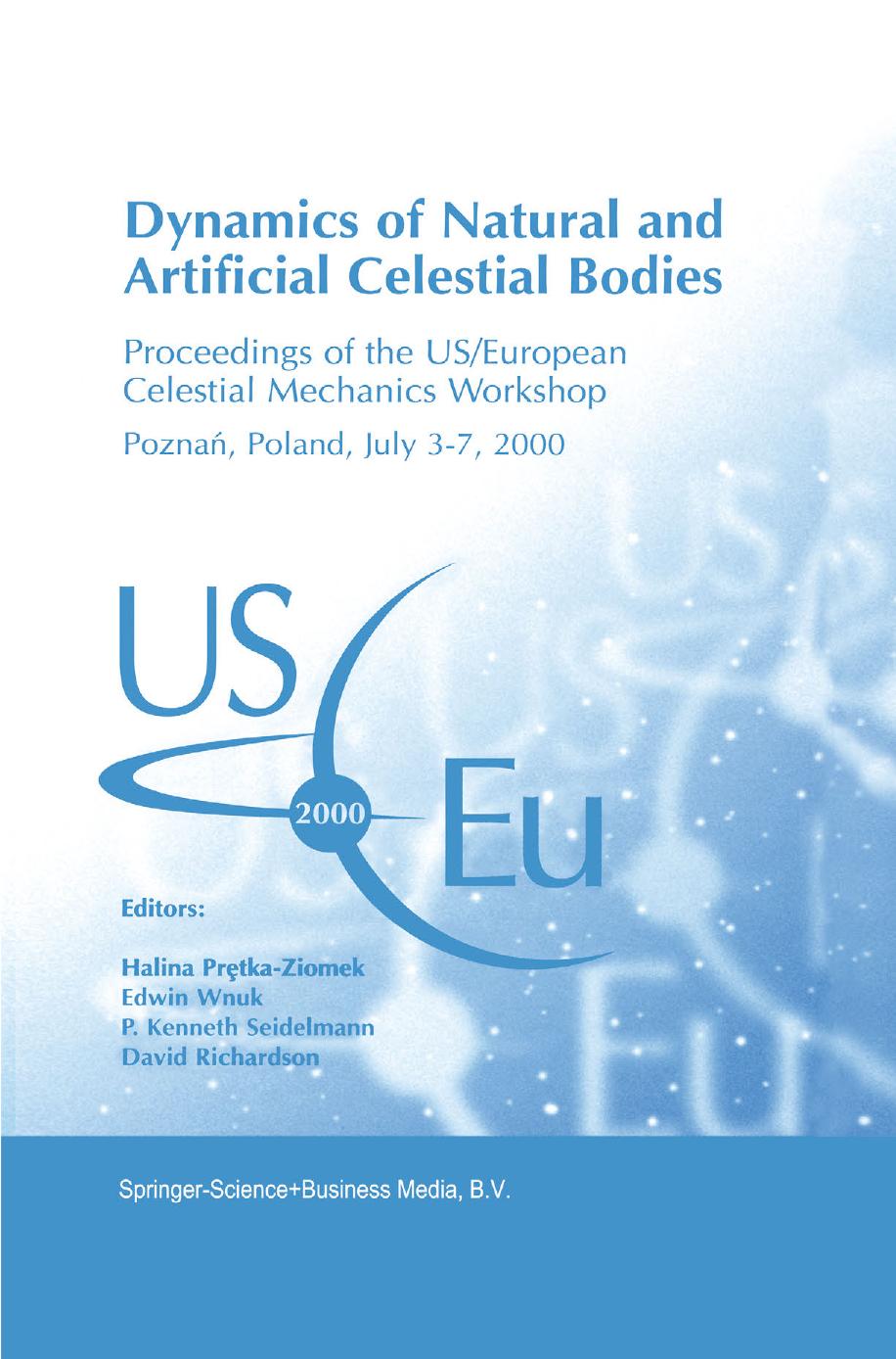 Dynamics of Natural and Artificial Celestial Bodies: Proceedings of the US/European Celestial Mechanics Workshop, held in PoznaÅ, Poland, 3â7 July 2000 by unknow