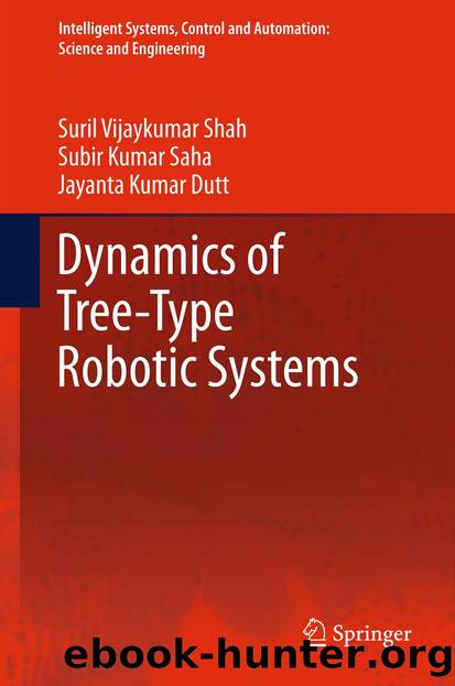 Dynamics of Tree-Type Robotic Systems by Suril Vijaykumar Shah Subir Kumar Saha & Jayanta Kumar Dutt