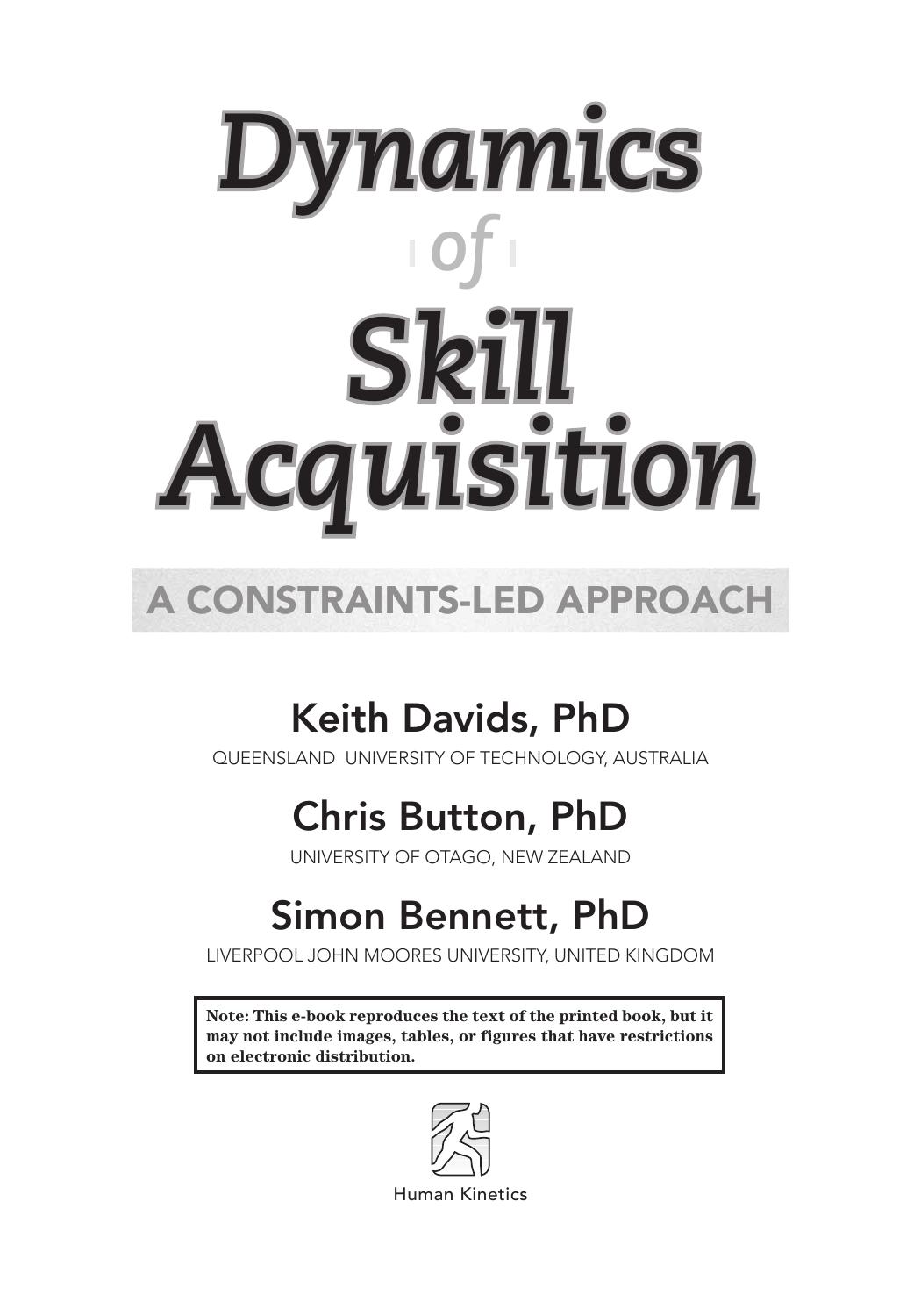 Dynamics of skill acquisition : a constraints-led approach by K Davids; Chris Button; Simon Bennett