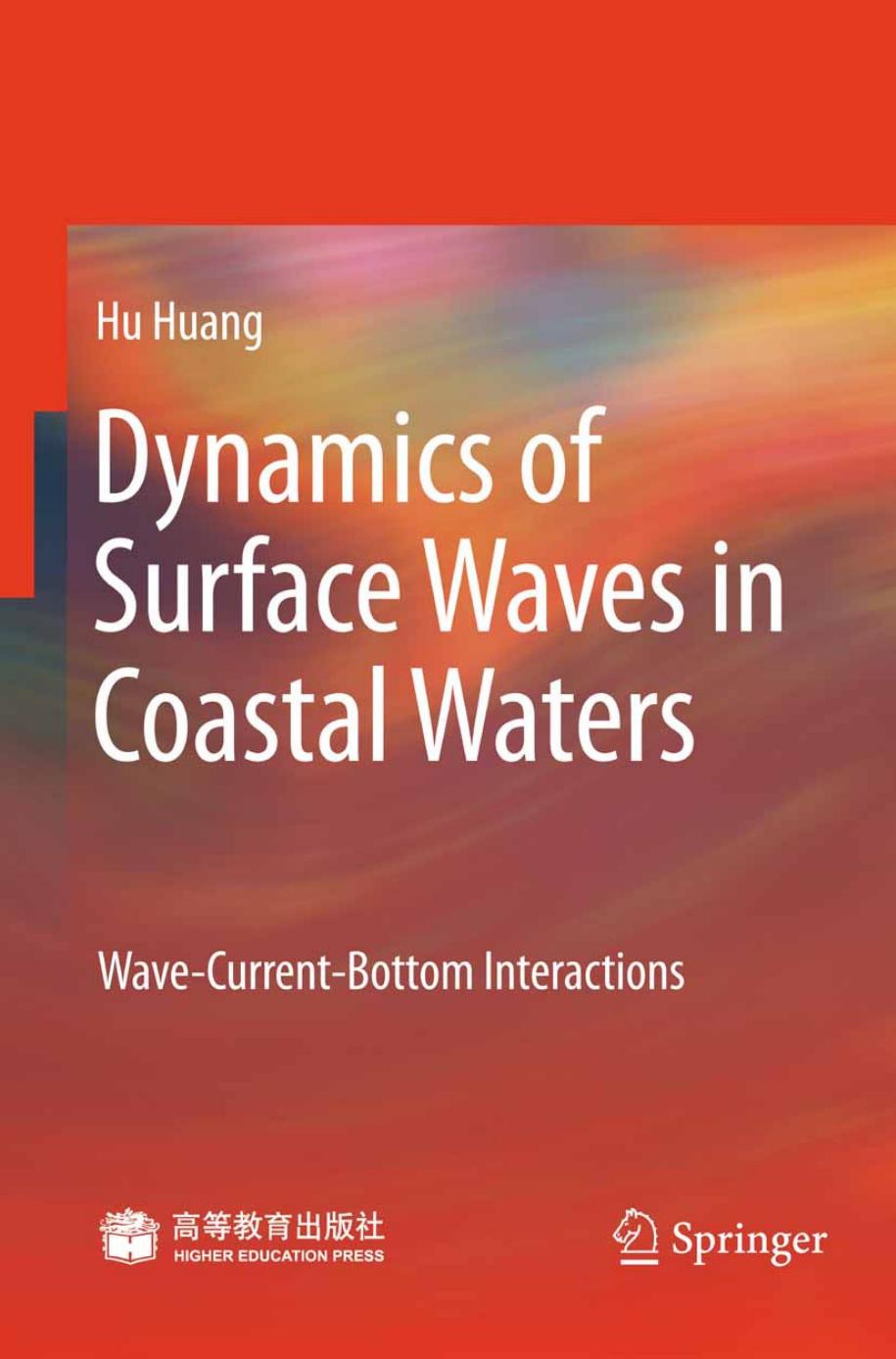 Dynamics of surface waves in coastal waters: Wave-current-bottom interactions by Huang H