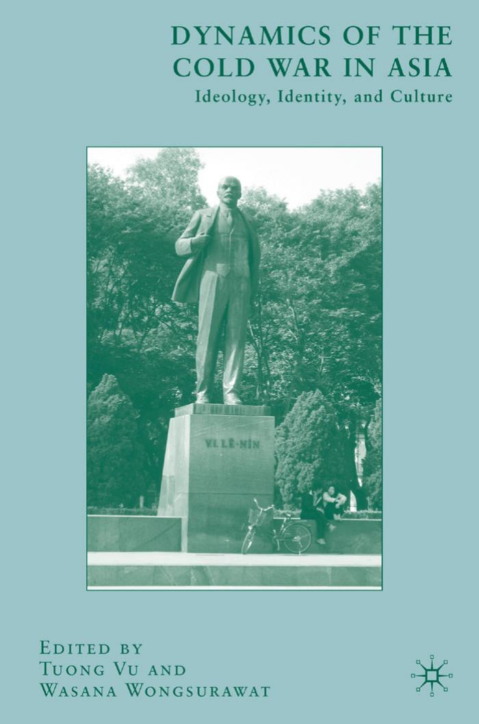 Dynamics of the Cold War in Asia: Ideology, Identity, and Culture by Tuong Vu Wasana Wongsurawat (Editors)