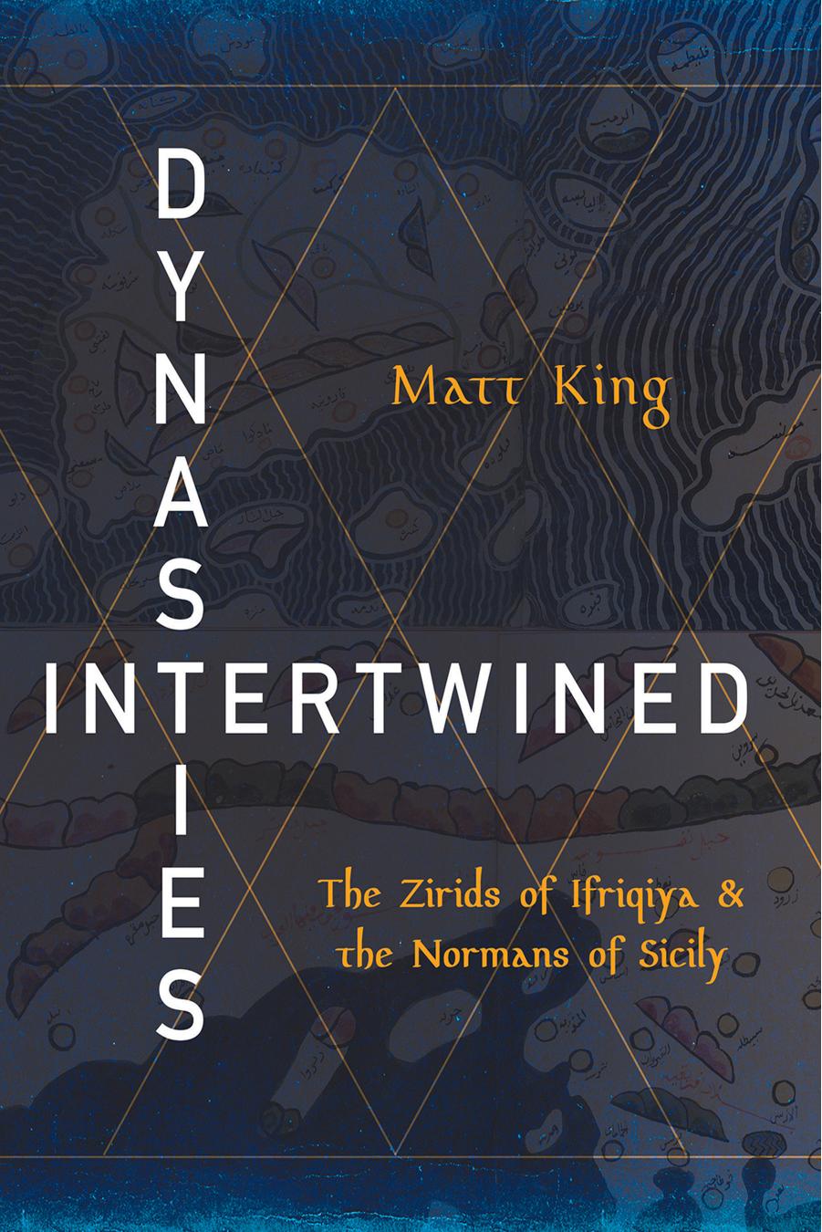 Dynasties Intertwined: The Zirids of Ifriqiya and the Normans of Sicily by Matt King