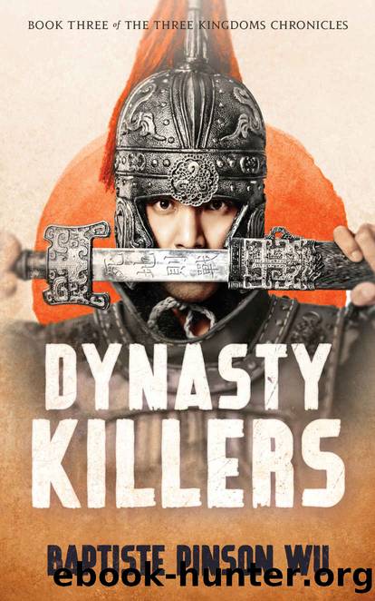Dynasty Killers: An Epic Novel of Ancient China (The Three Kingdoms Chronicles Book 3) by Baptiste Pinson Wu