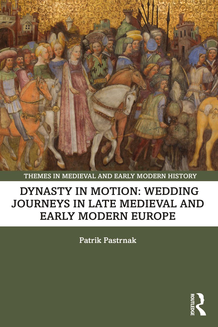 Dynasty in Motion: Wedding Journeys in Late Medieval and Early Modern Europe by Patrik Pastrnak