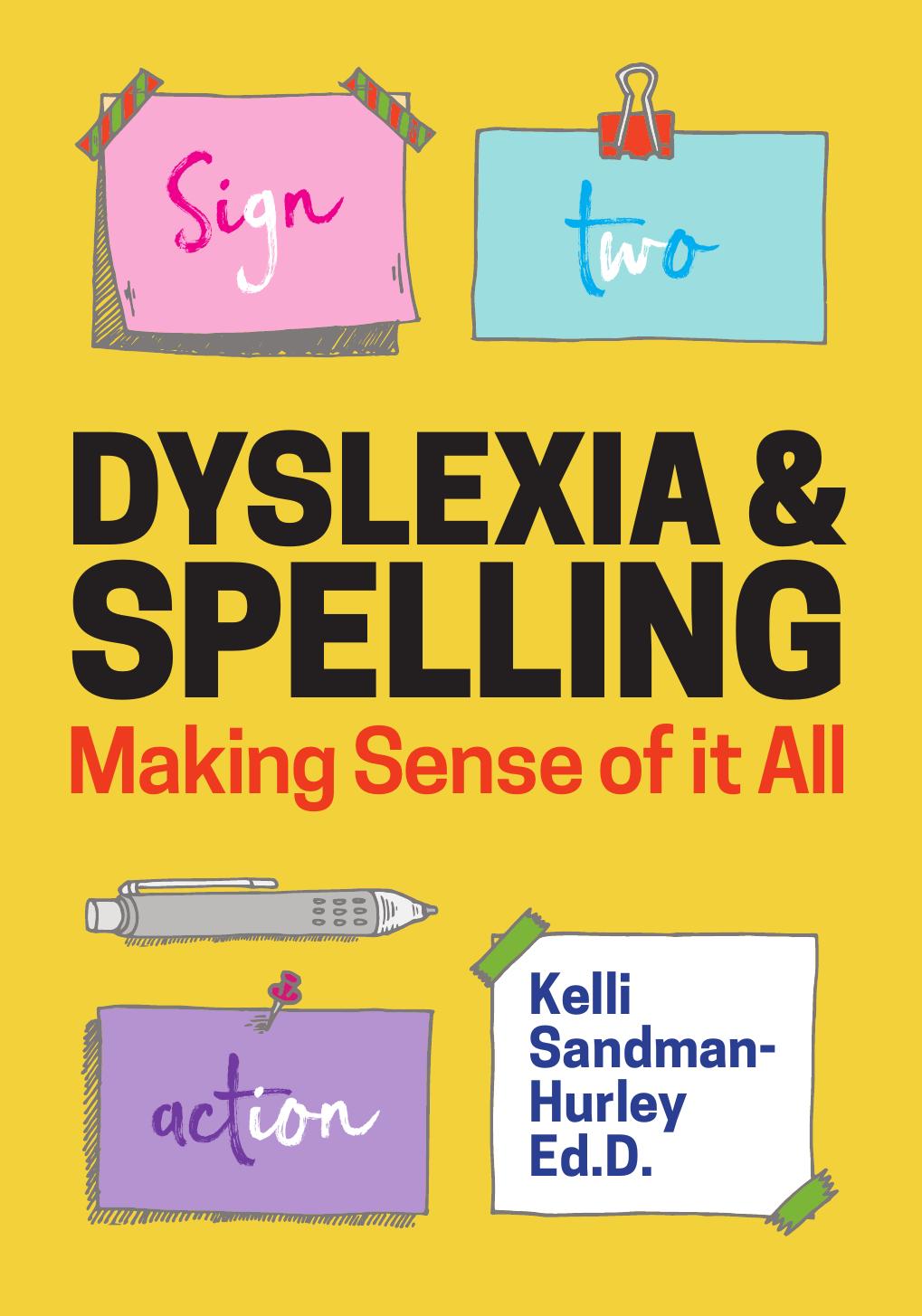 Dyslexia and Spelling: Making Sense of It All by Kelli Sandman-Hurley Ed.D