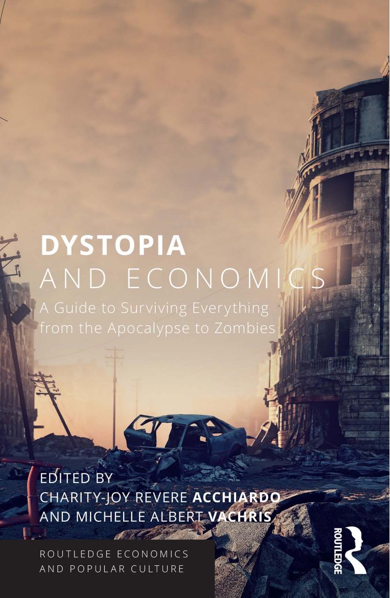 Dystopia and Economics : A Guide to Surviving Everything From the Apocalypse to Zombies by Unknow