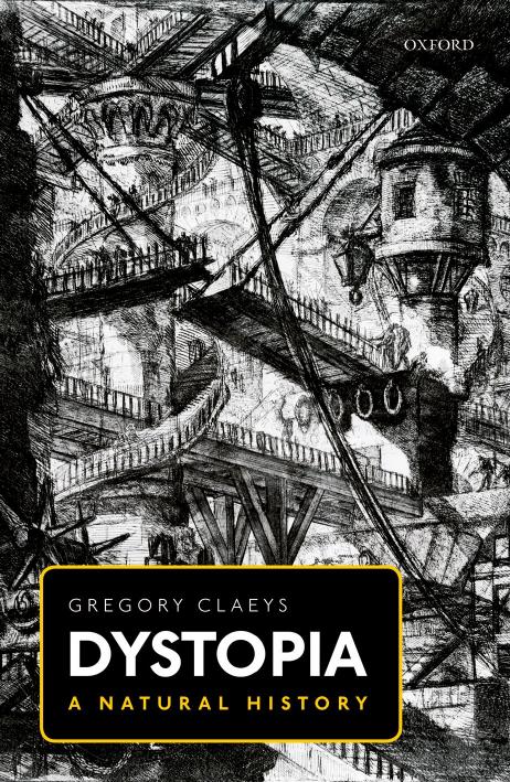 Dystopia: A Natural History by Gregory Claeys