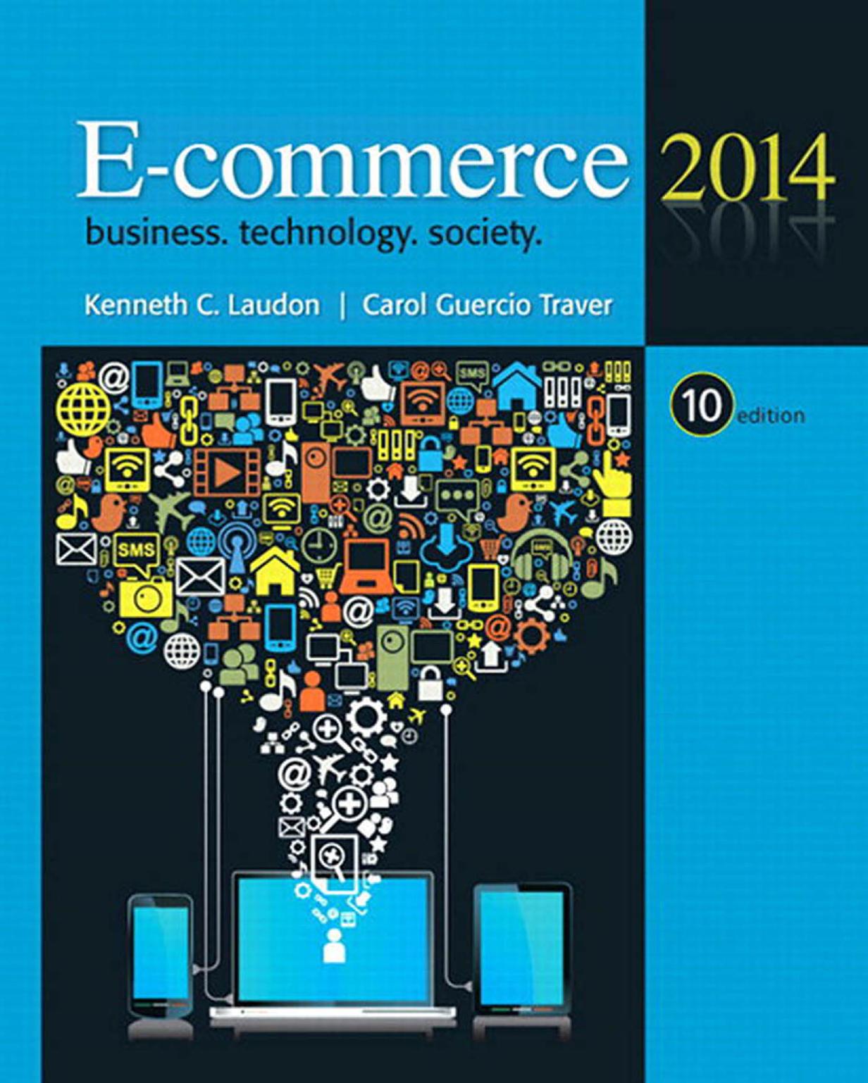 E - commerce: business, technology, society by Laudon K.C. Traver C.G