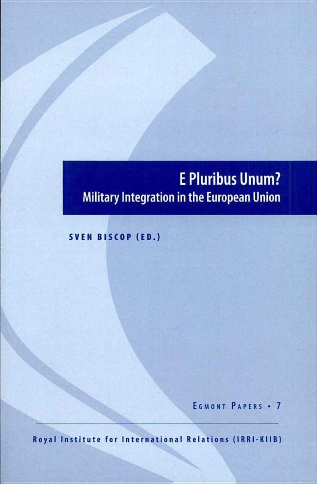 E Pluribus Unum?: Military Integration in the European Union by Sven Biscop (ed.)