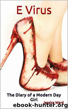 E Virus: The Diary of a Modern Day Girl (The Beginning of the End) by Ward Jessica