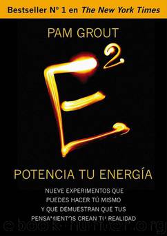 E al cuadrado. Potencia tu energía: Nueve experimentos que puedes hacer tú mismo y que demuestran que tus pensamientos crean tu realidad (Spanish Edition) by Pam Grout