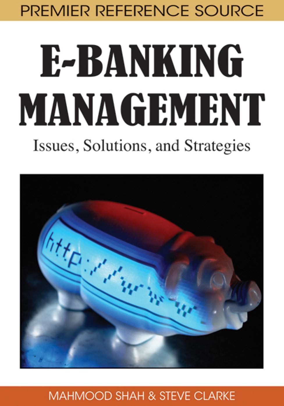 E-Banking Management: Issues, Solutions, and Strategies by Mahmood Shah Steve Clarke