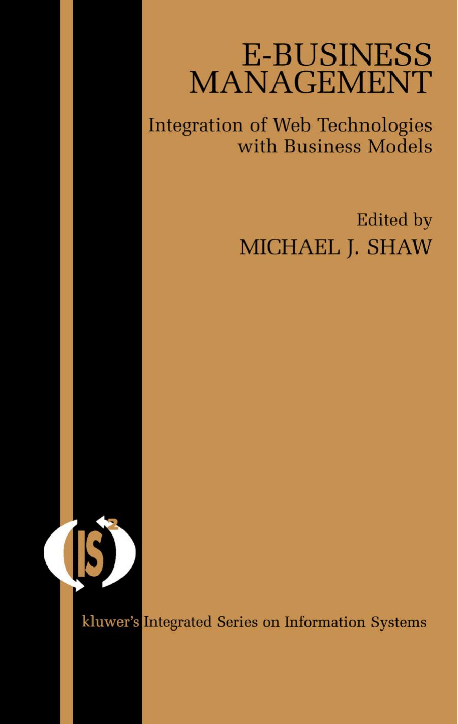 E-Business Management: Integration of Web Technologies with Business Models by Michael J. Shaw