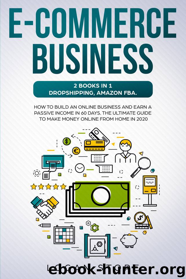 E-COMMERCE BUSINESS: 2 Books in 1: DROPSHIPPING, AMAZON FBA. : How to build an online business and earn a passive income in 60 Days. The ultimate guide to make money online from home in 2020. by Store Logan