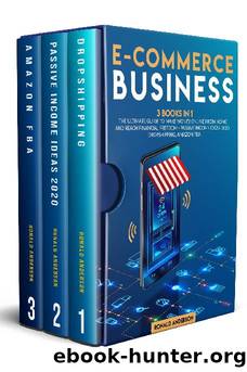 E-Commerce Business: 3 Books in 1: The Ultimate Guide to Make Money Online From Home and Reach Financial Freedom - Passive Income Ideas 2020, Dropshipping, Amazon FBA by Ronald Anderson
