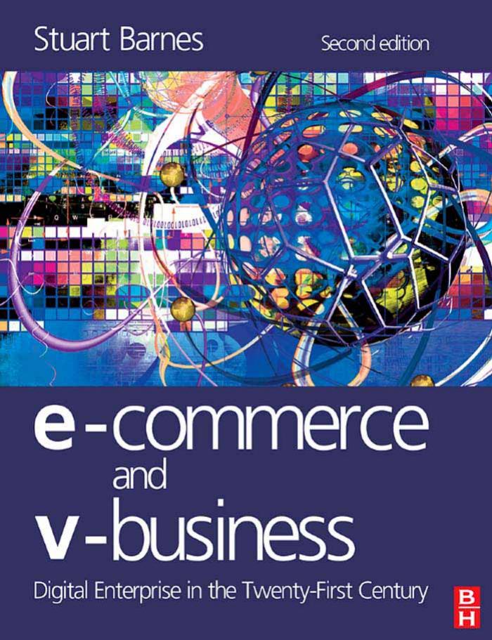 E-Commerce and V-Business: Digital Enterprise in the Twenty-First Century, 2nd Edition by Stuart Barnes