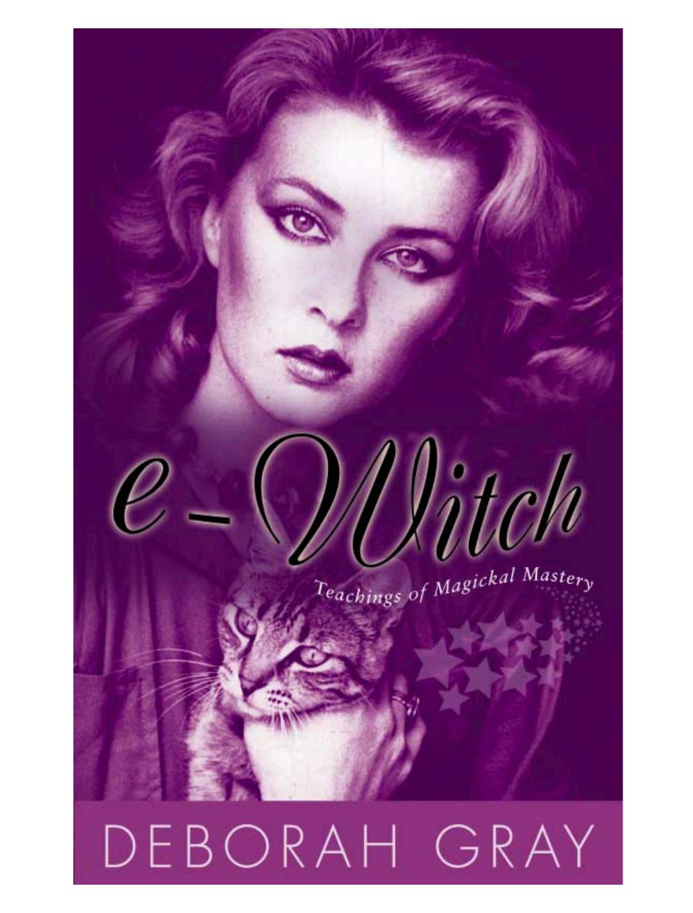 E-Witch : Teachings of Magickal Mastery by Deborah Gray