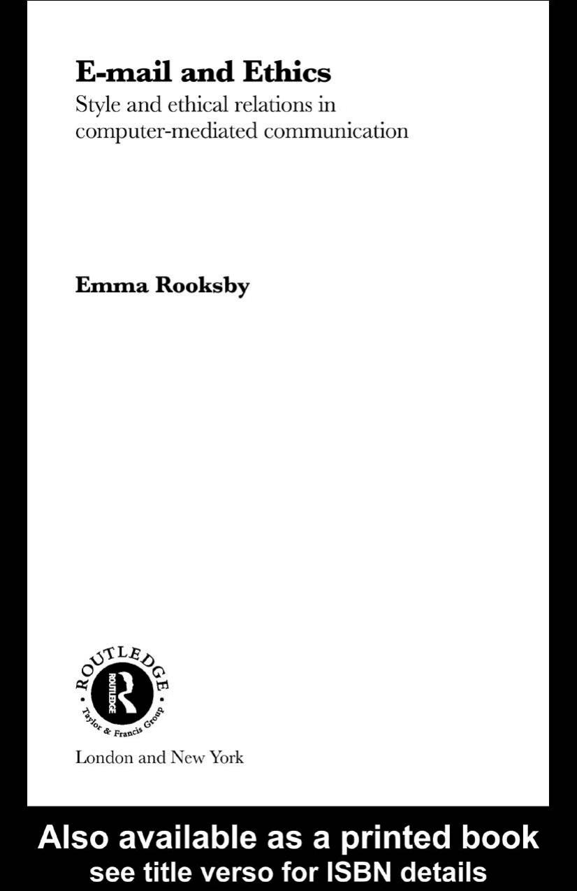 E-mail and Ethics: Style and Ethical Relations in Computer-Mediated Communications (Routledge Studies in Contemporary Philosophy) by Emma Rooksby