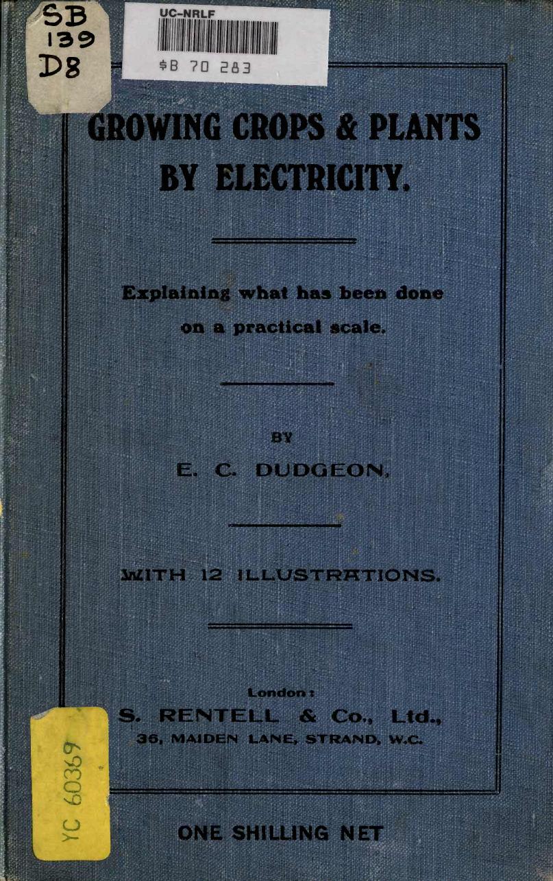 E. C Dudgeon - Growing Crops and Plants by Electricity - Explaining What Has Been Done on a Practical Scale by pdf