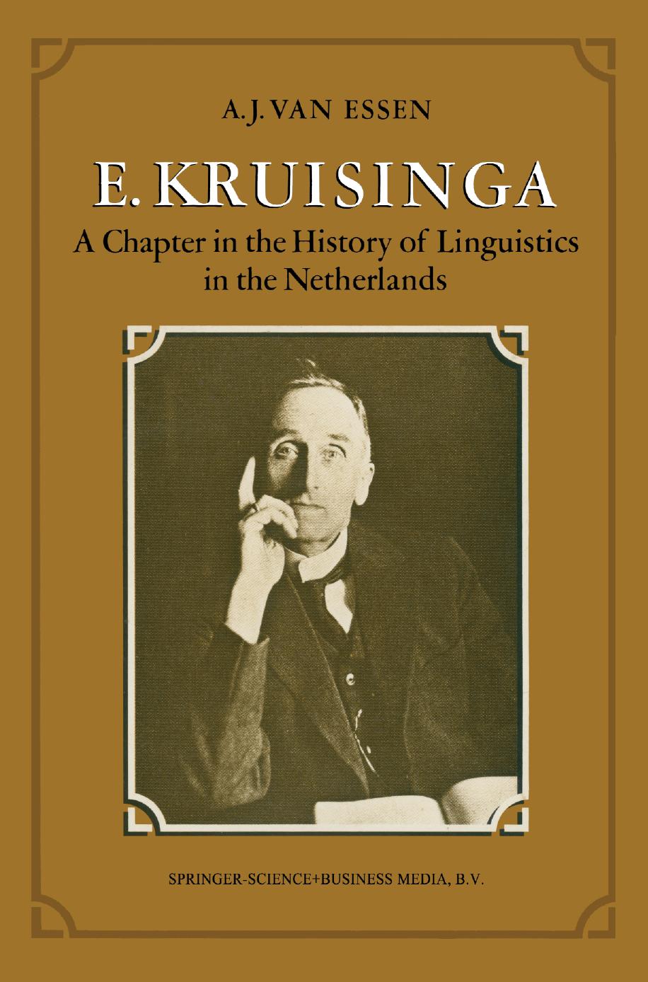 E. Kruisinga: A Chapter in the History of Linguistics in the Netherlands by A. J. Van Essen (auth.)