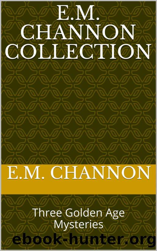 E.M. Channon Collection: Three Golden Age Mysteries by E.M. Channon
