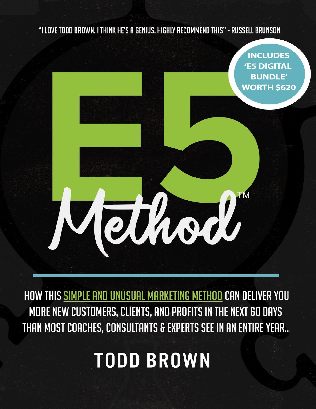 E5 Method: Consistently and Predictably Acquire New Clients, Customers & Profits in Your Business by Brown Todd