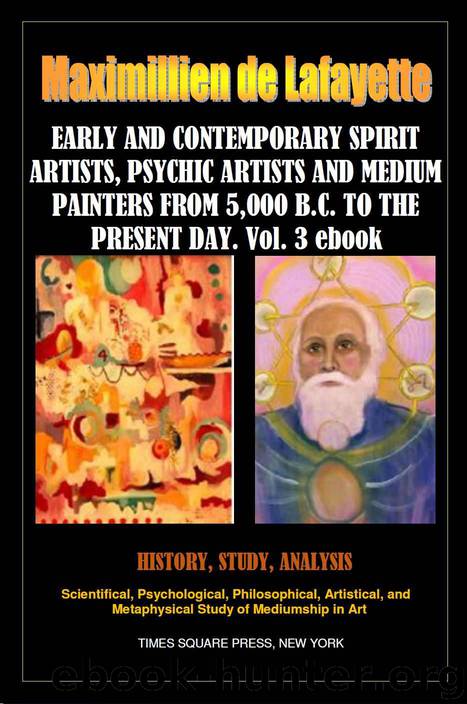 EARLY AND CONTEMPORARY SPIRIT ARTISTS, PSYCHIC ARTISTS AND MEDIUM PAINTERS FROM 5,000 B.C. TO THE PRESENT DAY. PART 3 (Illustrated History of Spirit Art and Mediumistic Painting.) by Maximillien de Lafayette