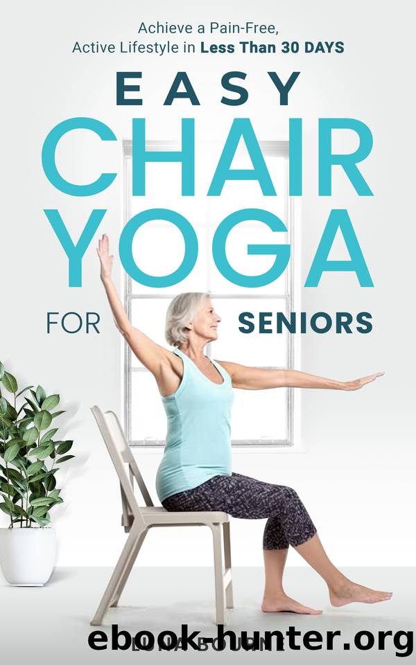EASY CHAIR YOGA FOR SENIORS: ACHIEVE A PAIN-FREE, ACTIVE LIFESTYLE IN LESS THAN 30 DAYS by Luna Bourne