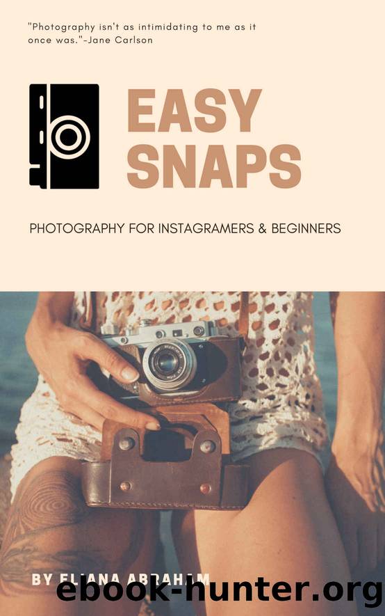 EASY SNAPS: Photography for instagramers & beginners by Eliana Abraham
