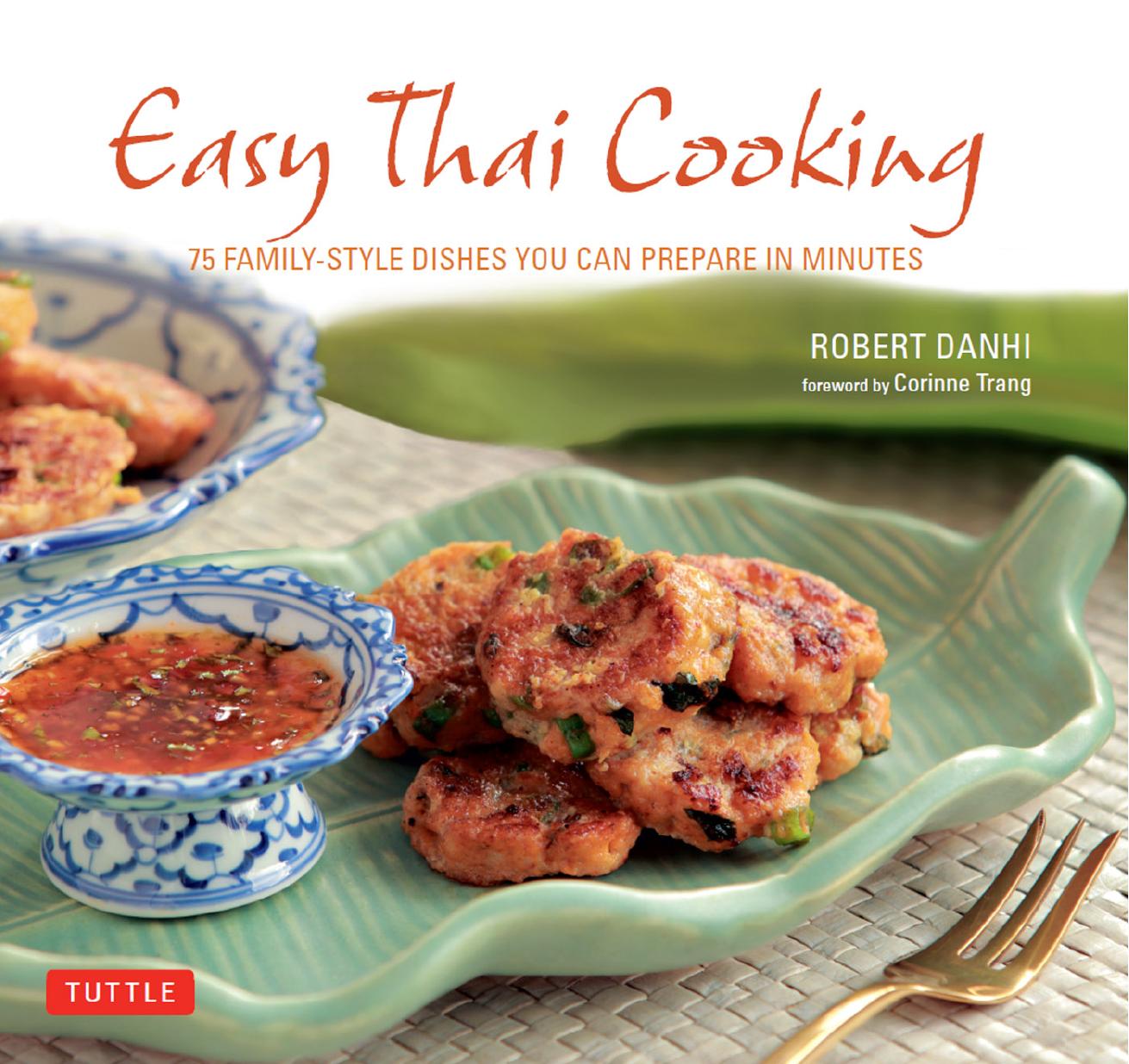 EASY THAI COOKING: 75 family-style dishes you can prepare in minutes by Danhi Robert